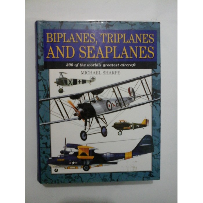 BIPLANES,  TRIPLANES AND  SEAPLANES  (Biplane, triplane si hidroavioane) - MICHAEL  SHARPE
